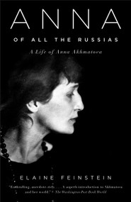 Anna of All the Russias (A Life of Anna Akhmatova) by Elaine Feinstein, 9781400033782
