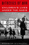 Witnesses of War (Children's Lives Under the Nazis) by Nicholas Stargardt, 9781400033799