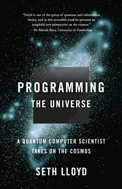 Programming the Universe (A Quantum Computer Scientist Takes on the Cosmos) by Seth Lloyd, 9781400033867
