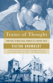 Trains of Thought (Paris to Omaha Beach, Memories of a Wartime Youth) by Victor Brombert, 9781400034031