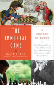 The Immortal Game (A History of Chess) by David Shenk, 9781400034086