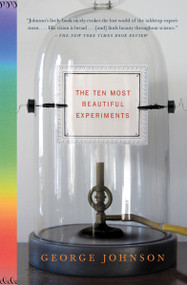 The Ten Most Beautiful Experiments by George Johnson, 9781400034239