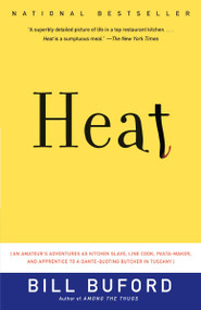 Heat (An Amateur's Adventures as Kitchen Slave, Line Cook, Pasta-Maker, and Apprentice to a Dante-Quoting Butcher in Tuscany) by Bill Buford, 9781400034475