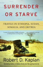 Surrender or Starve (Travels in Ethiopia, Sudan, Somalia, and Eritrea) by Robert D. Kaplan, 9781400034529