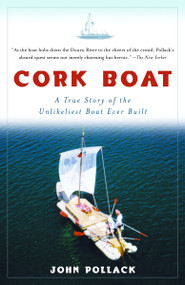 Cork Boat (A True Story of the Unlikeliest Boat Ever Built) by John Pollack, 9781400034901