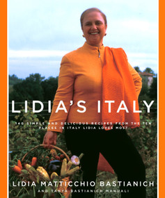 Lidia's Italy (140 simple and delicious recipes from the ten places in Italy Lidia loves most: A Cookbook) by Lidia Matticchio Bastianich, Tanya Bastianich Manuali, 9781400040360