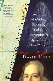 Finding Atlantis (A True Story of Genius, Madness, and an Extraordinary Quest for a Lost World) by David King, 9781400047536
