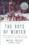 The Boys of Winter (The Untold Story of a Coach, a Dream, and the 1980 U.S. Olympic Hockey Team) by Wayne Coffey, Jim Craig, Ken Morrow, 9781400047666
