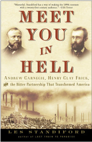 Meet You in Hell (Andrew Carnegie, Henry Clay Frick, and the Bitter Partnership That Changed America) by Les Standiford, 9781400047680