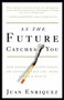 As the Future Catches You (How Genomics & Other Forces Are Changing Your Life, Work, Health & Wealth) by Juan Enriquez, 9781400047741