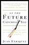 As the Future Catches You (How Genomics & Other Forces Are Changing Your Life, Work, Health & Wealth) by Juan Enriquez, 9781400047741