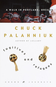 Fugitives and Refugees (A Walk in Portland, Oregon) by Chuck Palahniuk, 9781400047833