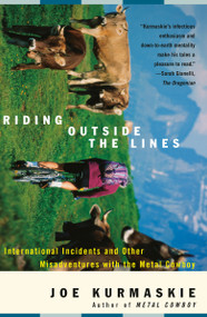 Riding Outside The Lines (International Incidents and Other Misadventures with the Metal Cowboy) by Joe Kurmaskie, 9781400047987