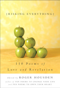 Risking Everything (110 Poems of Love and Revelation) by Roger Housden, 9781400047994