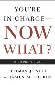 You're in Charge, Now What? (The 8 Point Plan) by Thomas J. Neff, James M. Citrin, 9781400048663