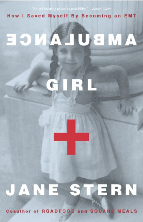 Ambulance Girl (How I Saved Myself By Becoming an EMT) by Jane Stern, 9781400048694