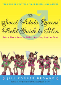 The Sweet Potato Queens' Field Guide to Men (Every Man I Love Is Either Married, Gay, or Dead) by Jill Conner Browne, 9781400049684