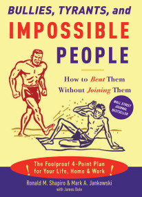 Bullies, Tyrants, and Impossible People (How to Beat Them Without Joining Them) by Ronald M. Shapiro, Mark A. Jankowski, James M. Dale, 9781400050123