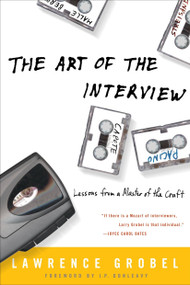The Art of the Interview (Lessons from a Master of the Craft) by Lawrence Grobel, 9781400050710