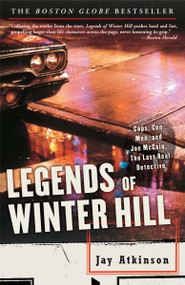 Legends of Winter Hill (Cops, Con Men, and Joe McCain, the Last Real Detective) by Jay Atkinson, 9781400050765