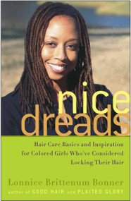 Nice Dreads (Hair Care Basics and Inspiration for Colored Girls Who've Considered Locking Their Hair) by Lonnice Brittenum Bonner, 9781400051694