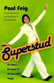 Superstud (Or How I Became a 24-Year-Old Virgin) by Paul Feig, 9781400051755