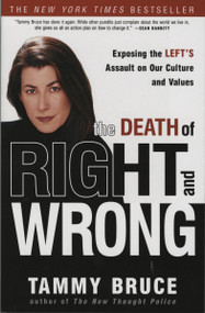The Death of Right and Wrong (Exposing the Left's Assault on Our Culture and Values) by Tammy Bruce, 9781400052943