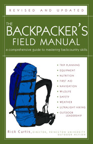 The Backpacker's Field Manual, Revised and Updated (A Comprehensive Guide to Mastering Backcountry Skills) by Rick Curtis, 9781400053094