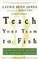 Teach Your Team to Fish (Using Ancient Wisdom for Inspired Teamwork) by Laurie Beth Jones, 9781400053117