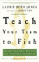 Teach Your Team to Fish (Using Ancient Wisdom for Inspired Teamwork) by Laurie Beth Jones, 9781400053117