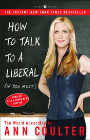 How to Talk to a Liberal (If You Must) (The World According to Ann Coulter) by Ann Coulter, 9781400054190