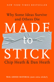 Made to Stick (Why Some Ideas Survive and Others Die) by Chip Heath, Dan Heath, 9781400064281