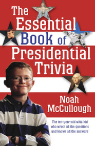The Essential Book of Presidential Trivia by Noah McCullough, 9781400064823
