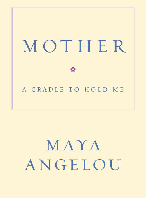Mother (A Cradle to Hold Me) by Maya Angelou, 9781400066018