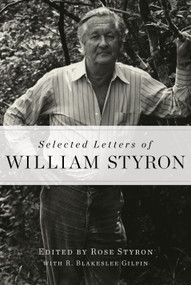 Selected Letters of William Styron by William Styron, Rose Styron, R. Blakeslee Gilpin, 9781400068067