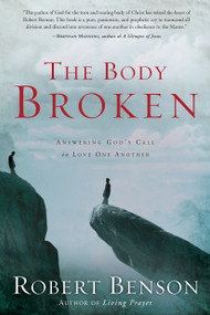 The Body Broken (Answering God's Call to Love One Another) by Robert Benson, 9781400070763