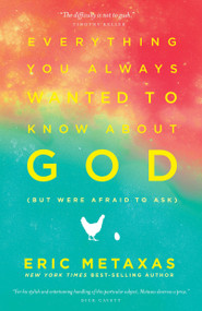 Everything You Always Wanted to Know about God (But Were Afraid to Ask) by Eric Metaxas, 9781400071012