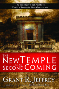 The New Temple and the Second Coming (The Prophecy That Points to Christ's Return in Your Generation) by Grant R. Jeffrey, 9781400071074