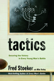Tactics (Securing the Victory in Every Young Man's Battle) by Fred Stoeker, Mike Yorkey, 9781400071081