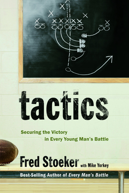 Tactics (Securing the Victory in Every Young Man's Battle) by Fred Stoeker, Mike Yorkey, 9781400071081
