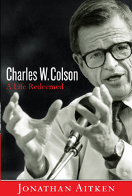 Charles W. Colson: A Life Redeemed by Jonathan Aitken, 9781400072194