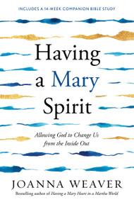 Having a Mary Spirit (Allowing God to Change Us from the Inside Out) by Joanna Weaver, 9781400072477