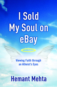 I Sold My Soul on eBay (Viewing Faith through an Atheist's Eyes) by Hemant Mehta, 9781400073474