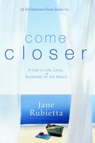Come Closer (A Call to Life, Love, and Breakfast on the Beach) by Jane Rubietta, 9781400073511