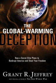 The Global-Warming Deception (How a Secret Elite Plans to Bankrupt America and Steal Your Freedom) by Grant R. Jeffrey, 9781400074433