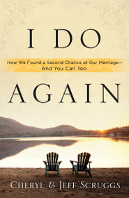 I Do Again (How We Found a Second Chance at Our Marriage--and You Can Too) by Cheryl Scruggs, Jeff Scruggs, 9781400074457