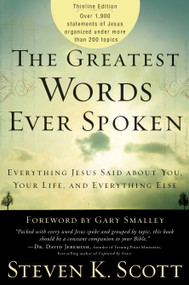 The Greatest Words Ever Spoken (Everything Jesus Said About You, Your Life, and Everything Else (Thinline Ed.)) by Steven K. Scott, 9781400074631
