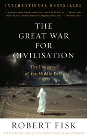 The Great War for Civilisation (The Conquest of the Middle East) by Robert Fisk, 9781400075171