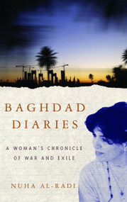 Baghdad Diaries (A Woman's Chronicle of War and Exile) by Nuha al-Radi, 9781400075256