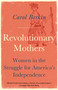 Revolutionary Mothers (Women in the Struggle for America's Independence) by Carol Berkin, 9781400075324